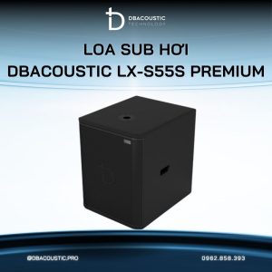 Loa sub hơi karaoke DBACOUSTIC LX-S55S PREMIUM - Ảnh 6