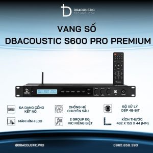 Vang số karaoke DBACOUSTIC S600 PRO PREMIUM