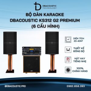 Bộ dàn karaoke DBAcoustic KS312 G2 PREMIUM (6 cấu hình - 6 mức giá, âm siêu hay, hát siêu đỉnh)