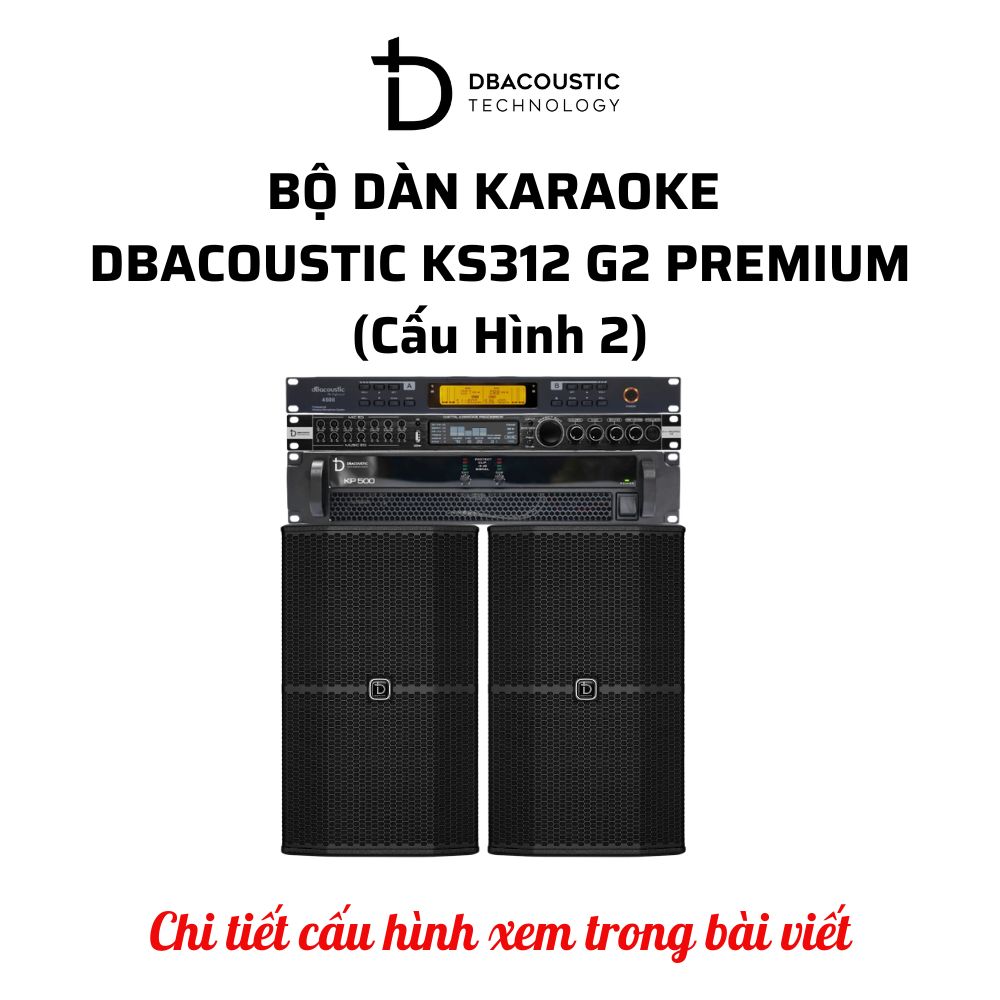 Bộ dàn karaoke DBAcoustic KS312 G2 PREMIUM (6 cấu hình - 6 mức giá, âm siêu hay, hát siêu đỉnh) - Ảnh 3