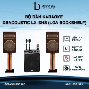 Dàn karaoke DBacoustic LX-SH8 (Bookshelf) - Ngoại hình đẹp, karaoke đỉnh nóc, nghe nhạc phiêu