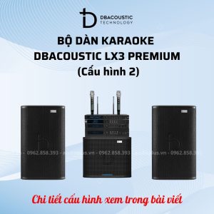 Dàn Karaoke DBacoustic LX3 Premium (2 phân khúc, cấu hình đồng bộ, mã đẹp, hát đỉnh) - Ảnh 3