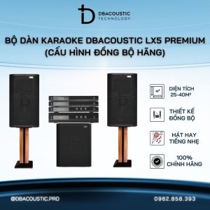 Dàn Karaoke DBacoustic LX5 PREMIUM (cấu hình đồng bộ hãng, hát siêu dính, âm tuyệt hay)